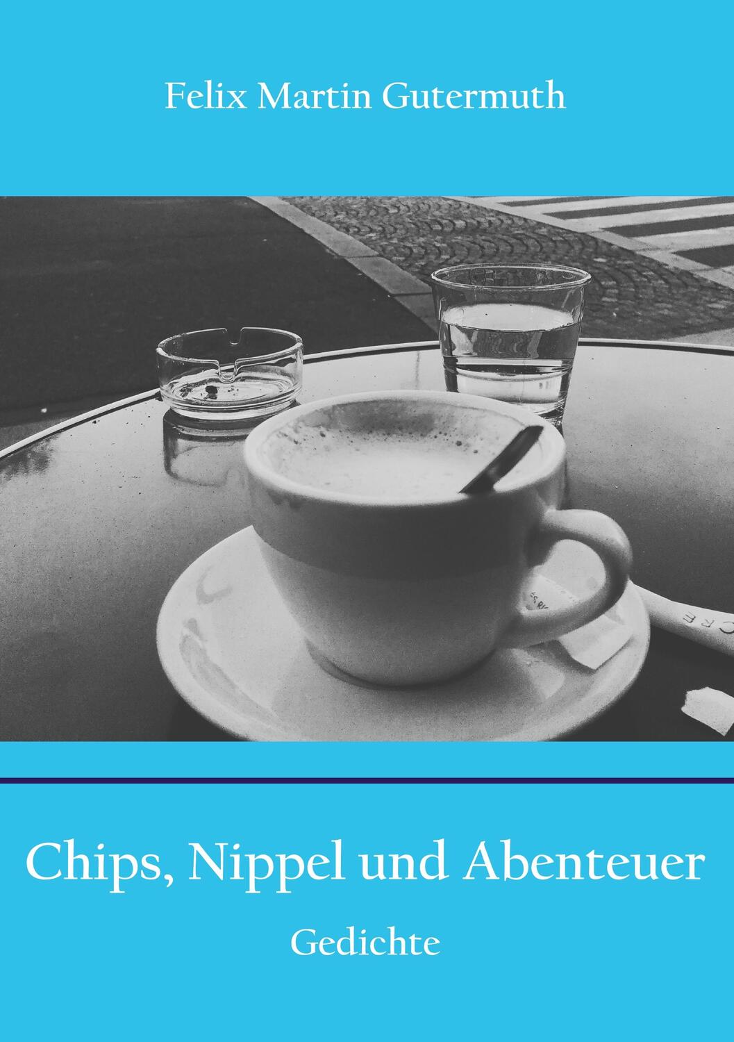 Cover: 9783750480575 | Chips, Nippel und Abenteuer | Gedichte | Felix Martin Gutermuth | Buch