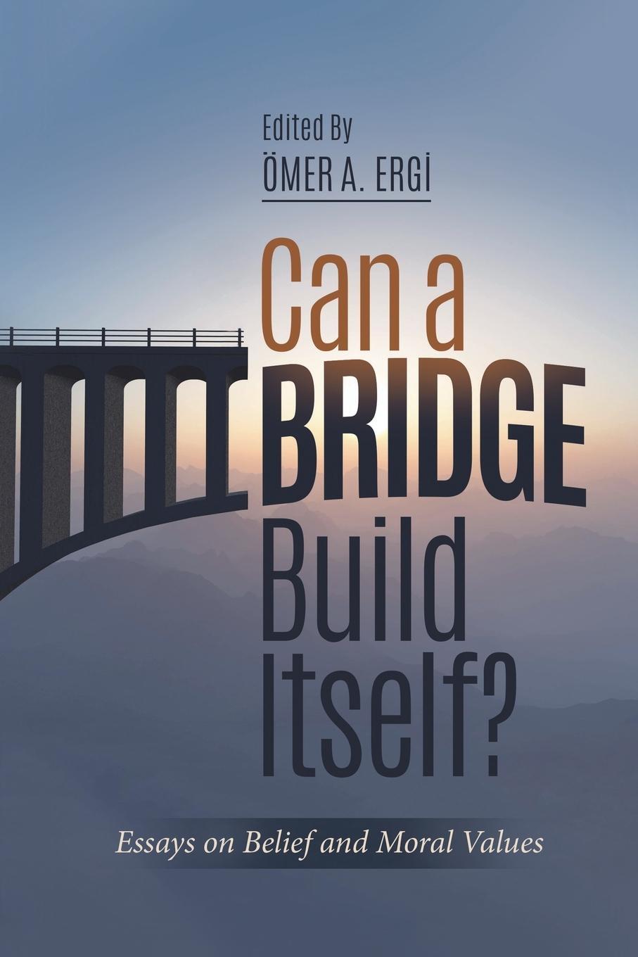 Cover: 9781597842976 | Can a Bridge Build Itself? | Essays on Belief and Moral Values | Ergi