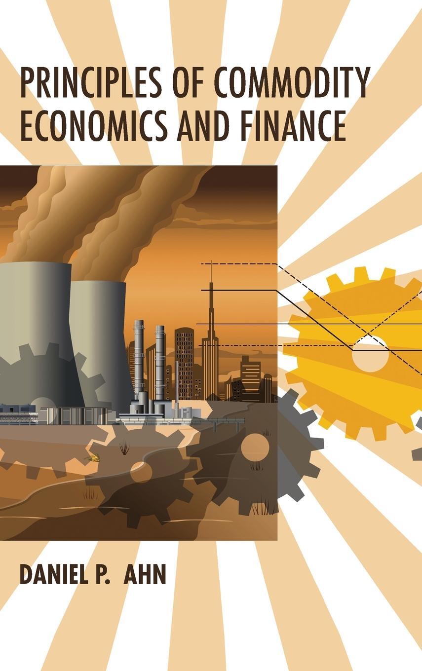 Cover: 9780262038379 | Principles of Commodity Economics and Finance | Daniel P. Ahn | Buch