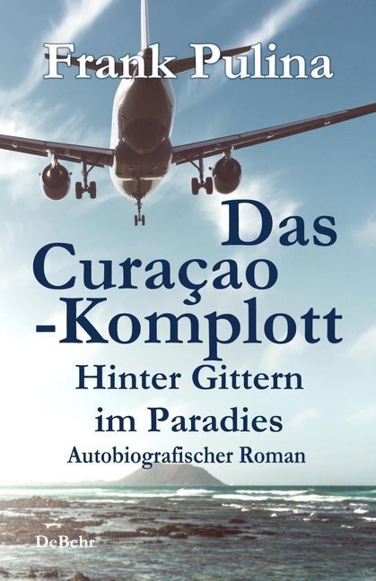 Cover: 9783957535030 | Das Curaçao-Komplott - Hinter Gittern im Paradies | Frank Pulina