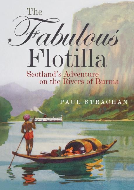 Cover: 9781849955324 | The Fabulous Flotilla: Scotland's Adventure on the Rivers of Burma