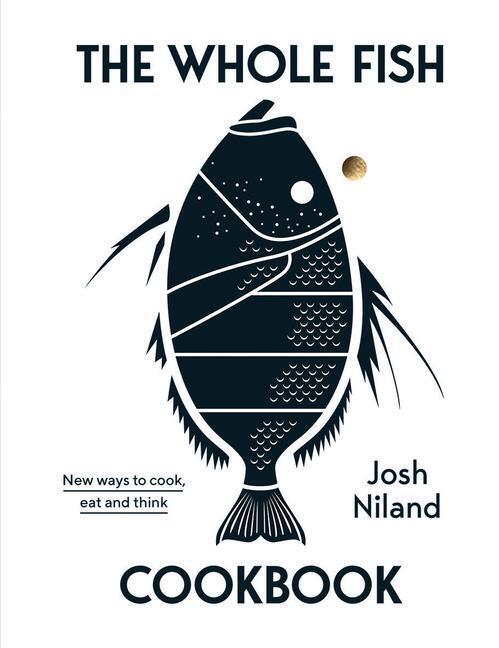 Cover: 9781743795538 | The Whole Fish Cookbook | New ways to cook, eat and think | Niland