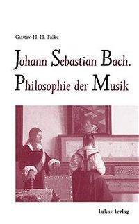 Cover: 9783931836207 | Johann Sebastian Bach. Philosophie der Musik | Gustav-H. H. Falke