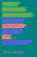 Cover: 9781849049436 | The Despot's Apprentice | Donald Trump's Attack on Democracy | Klaas