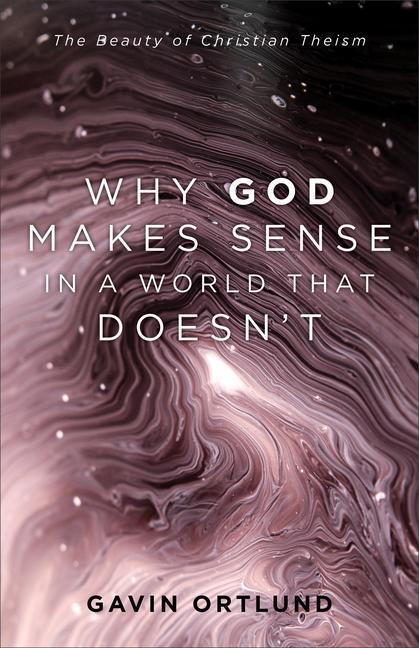 Cover: 9781540964090 | Why God Makes Sense in a World That Doesn't: The Beauty of...