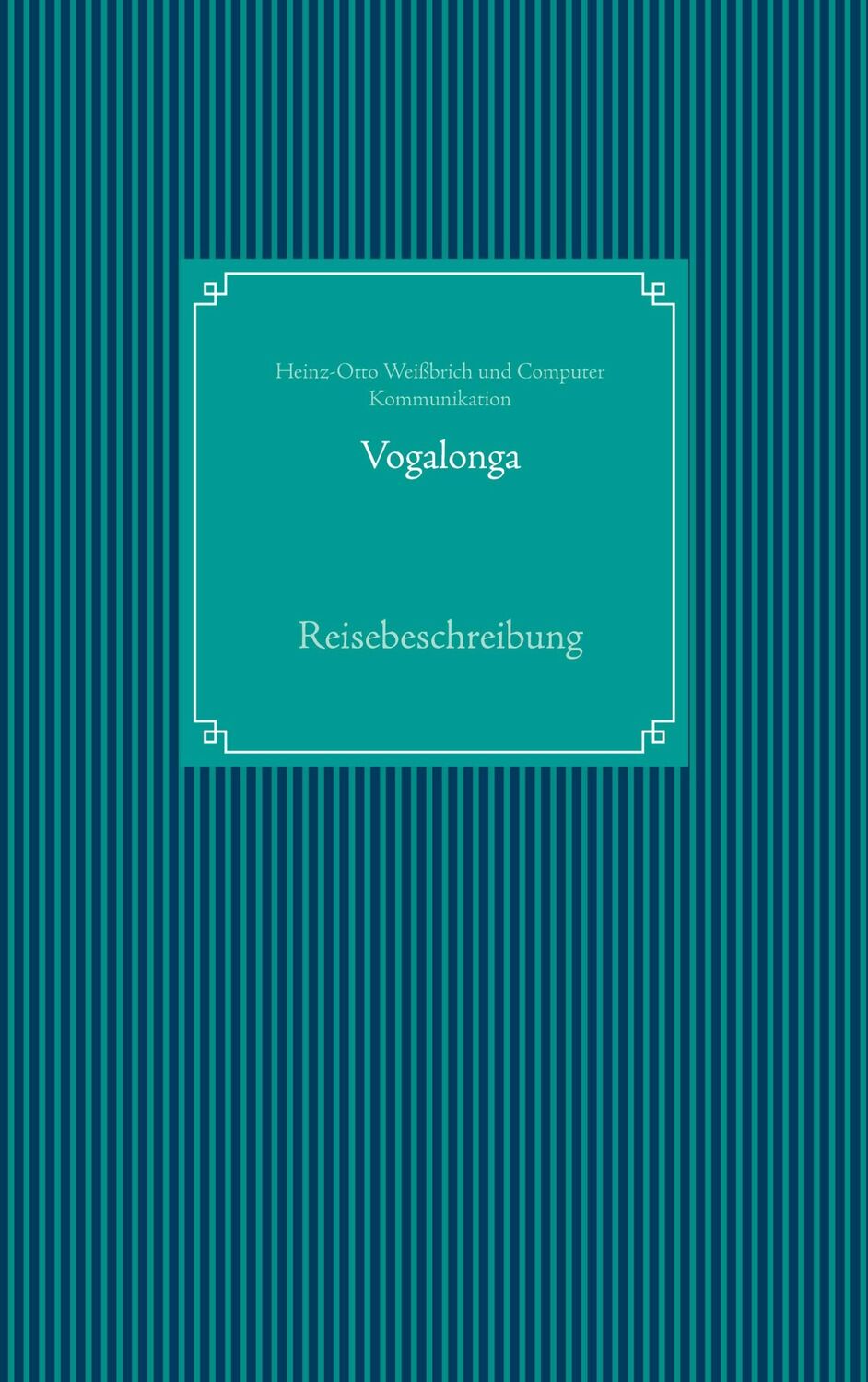 Cover: 9783753465074 | Vogalonga | Reisebeschreibung | Heinz-Otto Weißbrich (u. a.) | Buch