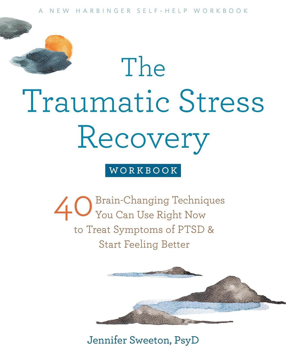Cover: 9781684038848 | The Traumatic Stress Recovery Workbook: 40 Brain-Changing...