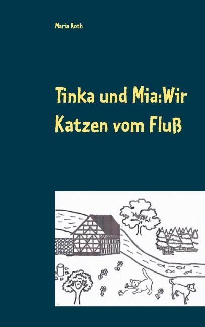 Cover: 9783748189541 | Tinka und Mia: Wir Katzen vom Fluß | Maria Roth | Taschenbuch | 2019