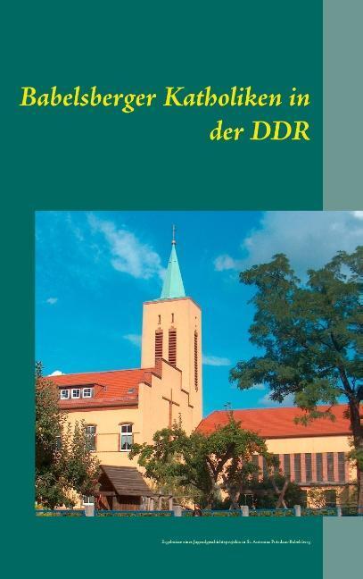 Cover: 9783732289073 | Babelsberger Katholiken in der DDR | Thomas Marin | Taschenbuch | 2013