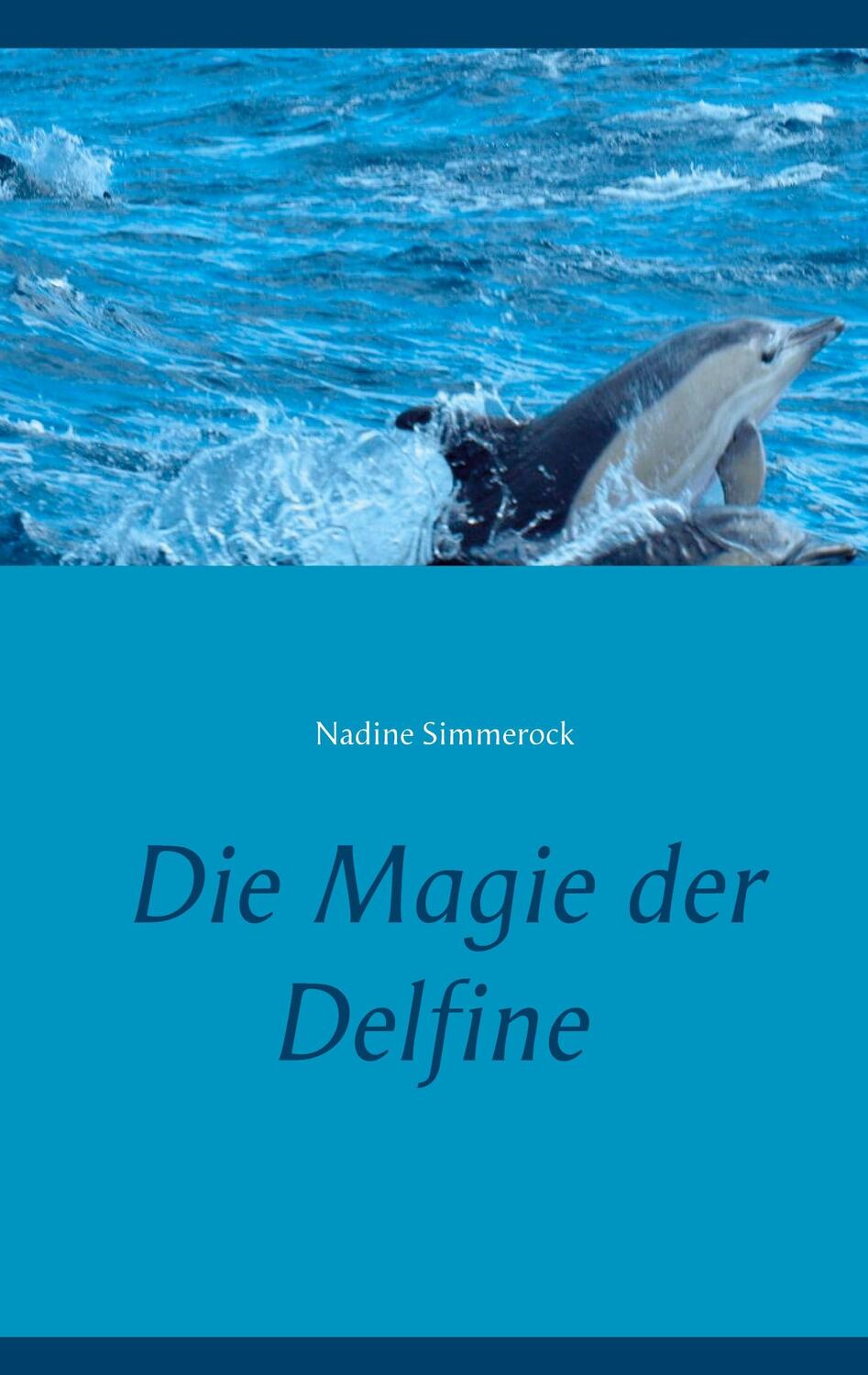 Cover: 9783751969727 | Die Magie der Delfine | Nadine Simmerock | Taschenbuch