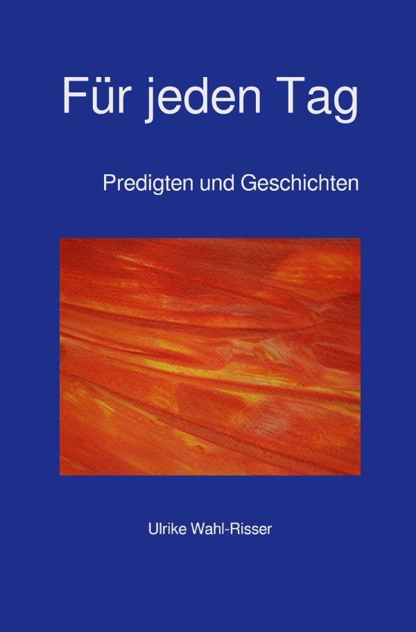 Cover: 9783746714431 | Für jeden Tag | Predigten und Geschichten | Ulrike Wahl-Risser | Buch
