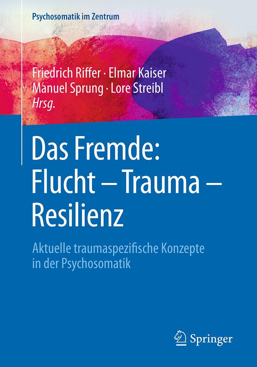 Cover: 9783662566183 | Das Fremde: Flucht - Trauma - Resilienz | Friedrich Riffer (u. a.)