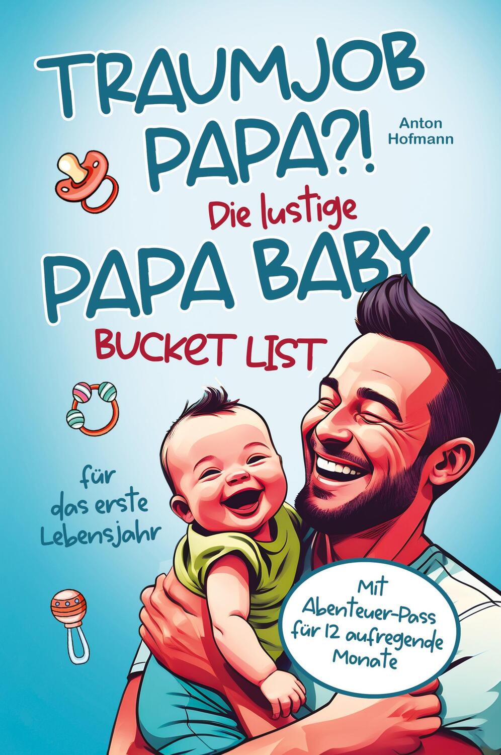 Cover: 9783903505162 | Traumjob Papa?! Die lustige Papa Baby Bucketlist für das erste...