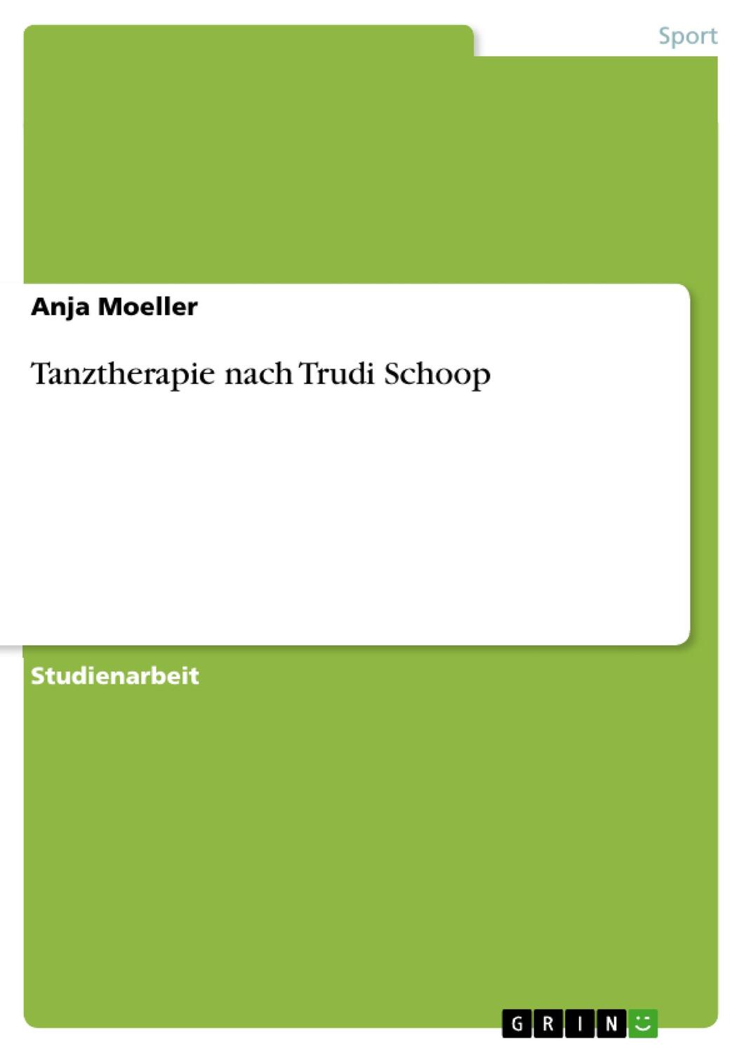Cover: 9783638806008 | Tanztherapie nach Trudi Schoop | Anja Moeller | Taschenbuch | Deutsch