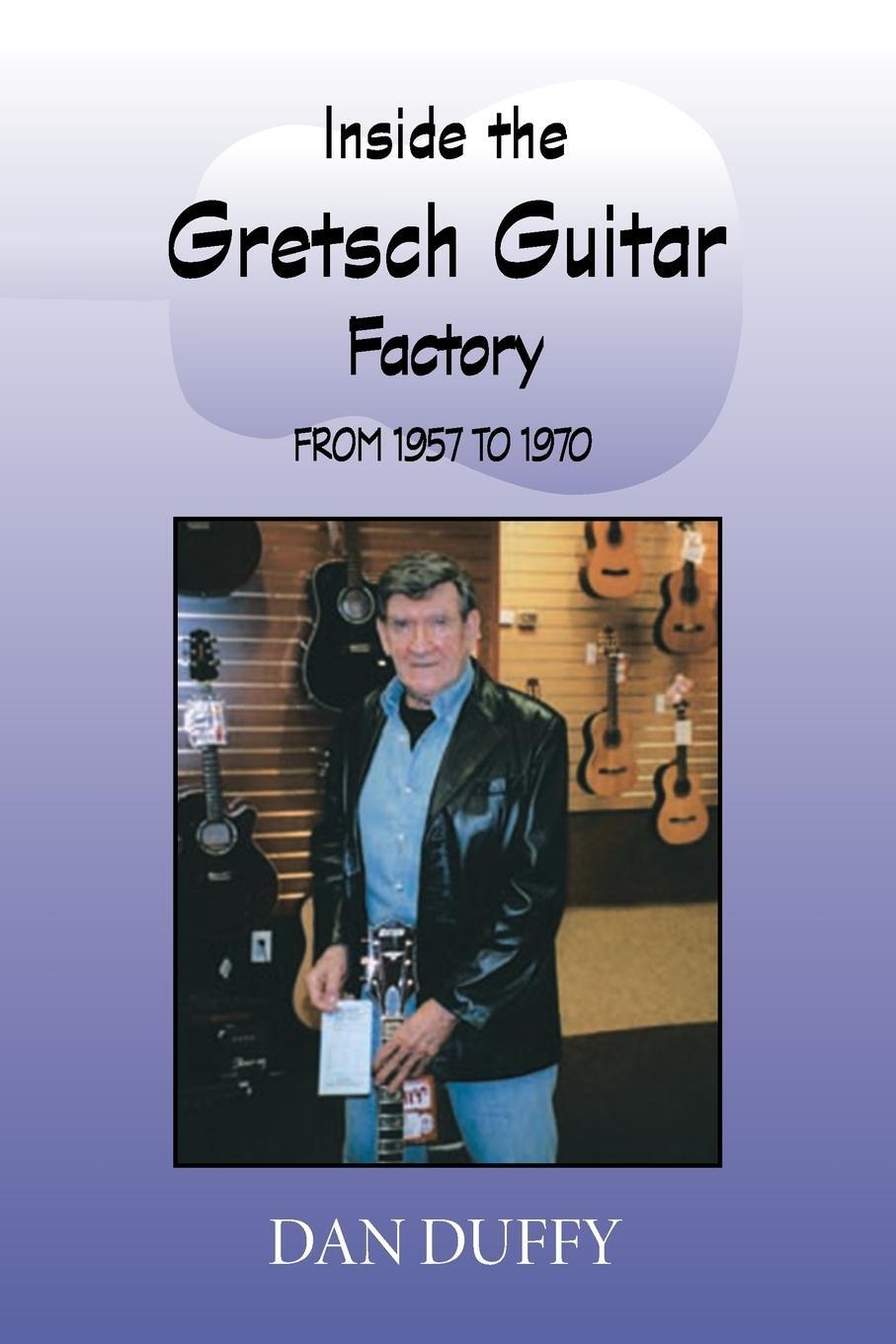 Cover: 9781412068239 | Inside the Gretsch Guitar Factory 1957/1970 | Dan Duffy | Taschenbuch