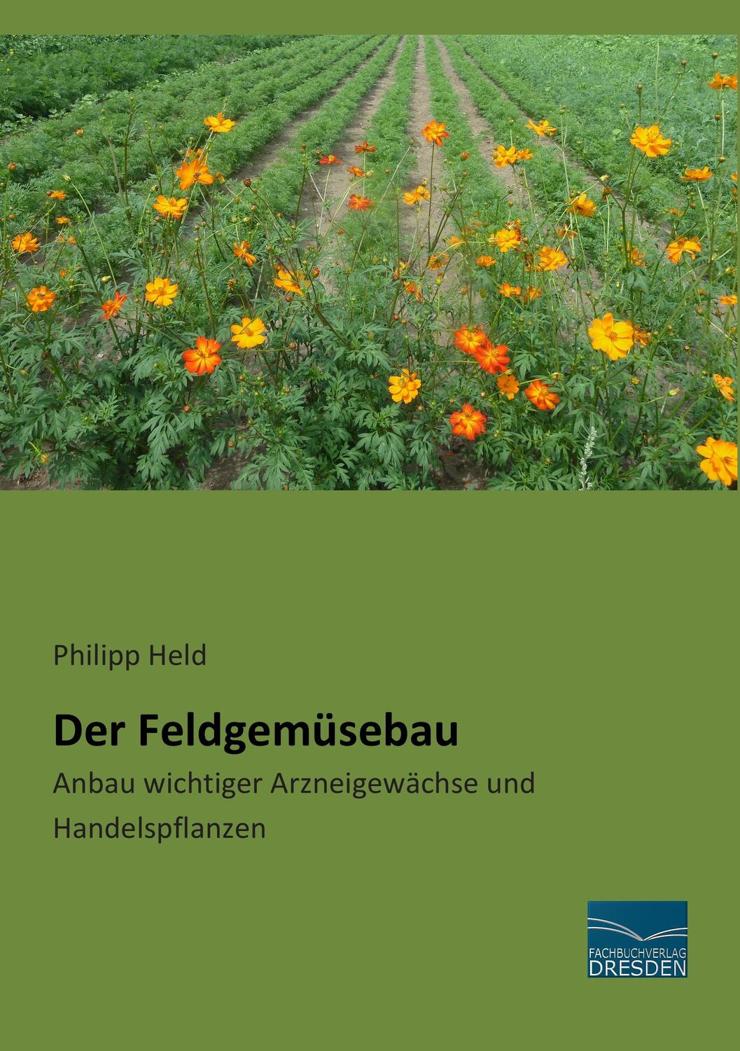 Cover: 9783956926921 | Der Feldgemüsebau | Anbau wichtiger Arzneigewächse und Handelspflanzen