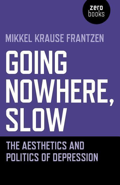 Cover: 9781789042146 | Going Nowhere, Slow - The aesthetics and politics of depression | Buch