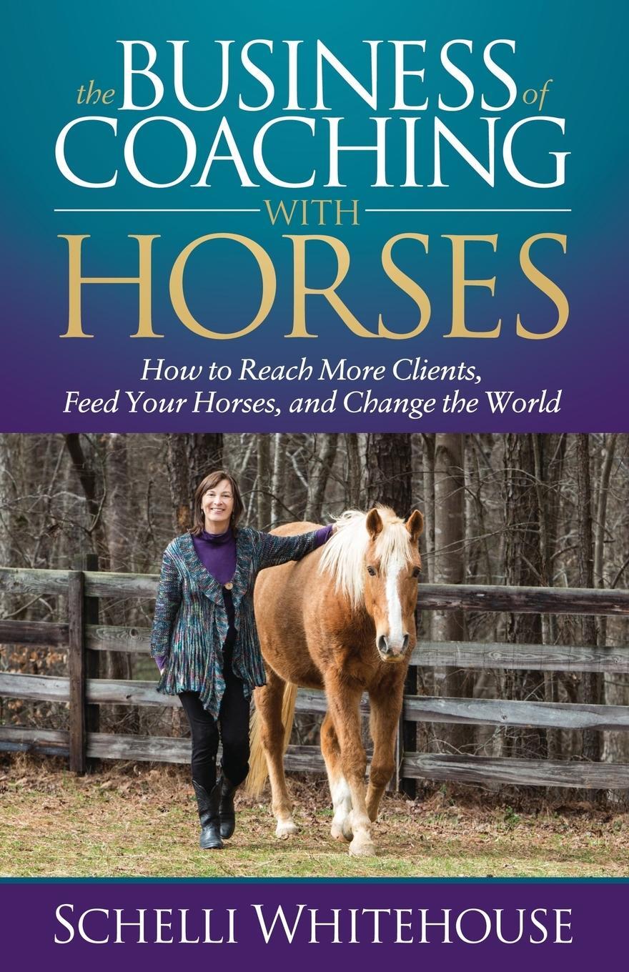 Cover: 9781683509936 | The Business of Coaching with Horses | Schelli Whitehouse | Buch