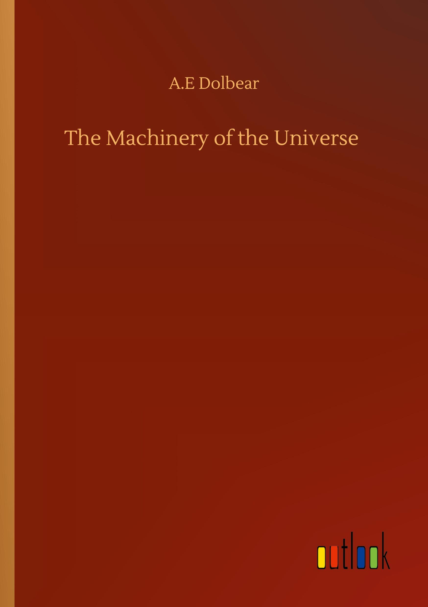 Cover: 9783752321579 | The Machinery of the Universe | A. E Dolbear | Taschenbuch | Paperback