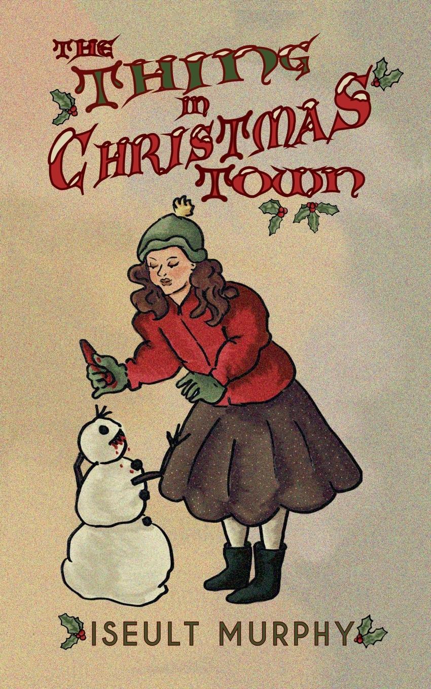 Cover: 9781738436446 | The Thing in Christmas Town | Iseult Murphy | Taschenbuch | Englisch