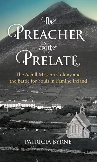 Cover: 9781785371721 | The Preacher and the Prelate: The Achill Mission Colony and the...