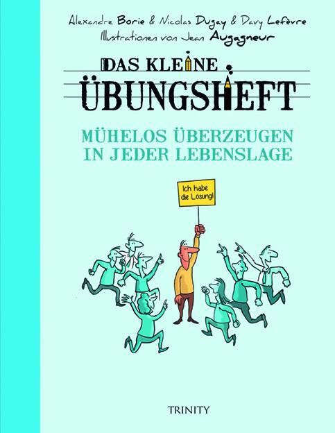 Cover: 9783955502553 | Das kleine Übungsheft - Mühelos überzeugen in jeder Lebenslage | Dugay