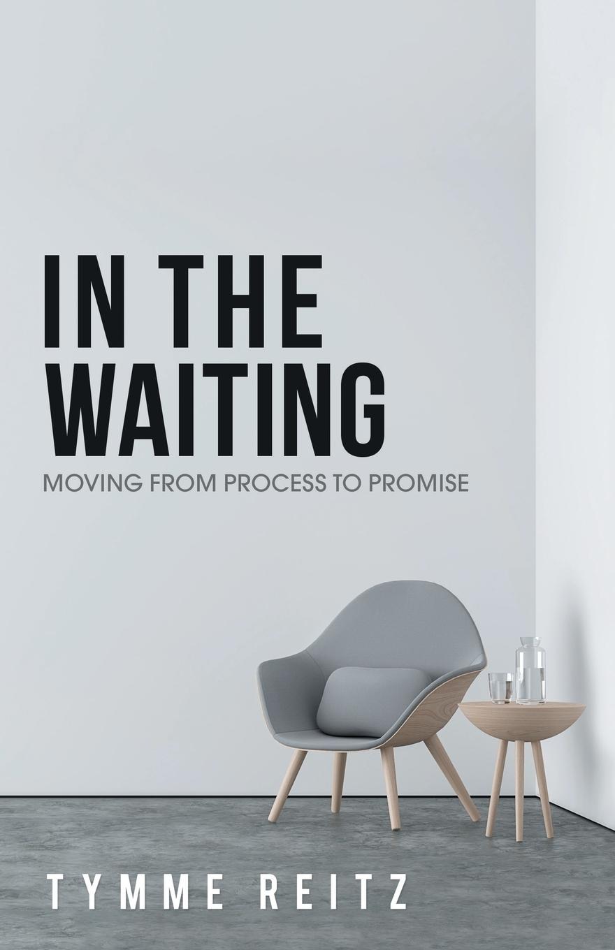 Cover: 9781973643692 | In the Waiting | Moving from Process to Promise | Tymme Reitz | Buch