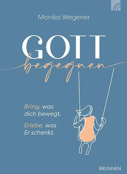 Cover: 9783765521294 | Gott begegnen | Bring, was dich bewegt. Erlebe, was Er schenkt. | Buch