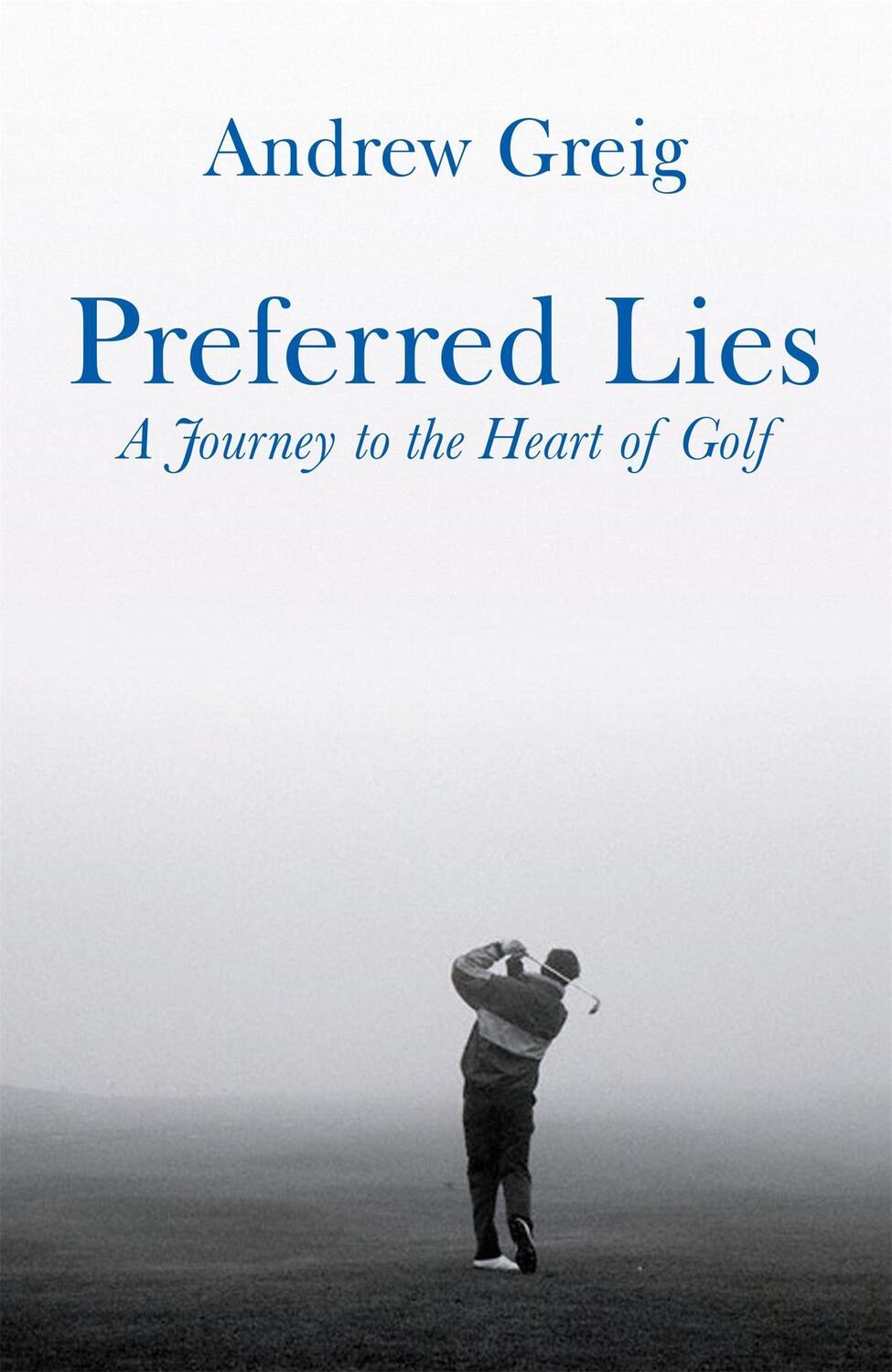 Cover: 9780753821565 | Preferred Lies | A Journey to the Heart of Scottish Golf | Greig