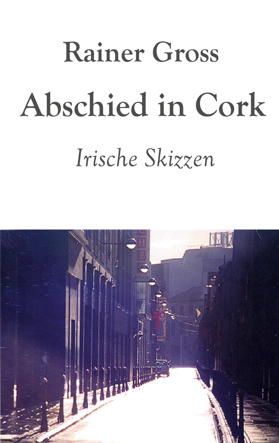 Cover: 9783757862862 | Abschied in Cork | Irische Skizzen | Rainer Gross | Taschenbuch | 2024