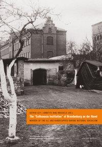 Cover: 9783863310868 | The "Euthanasia Institution" of Brandenburg an der Havel | Astrid Ley