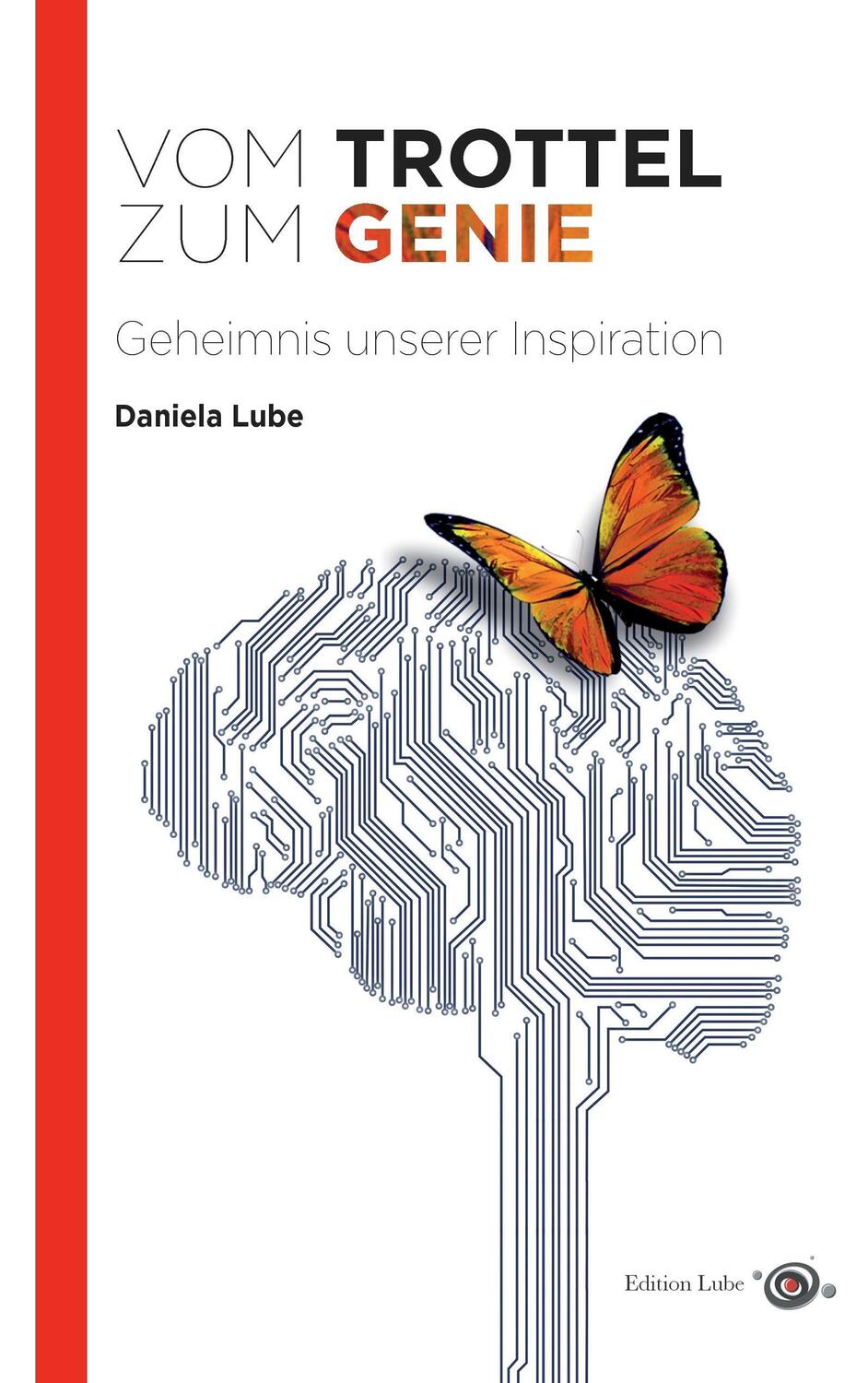 Cover: 9783844808988 | Vom Trottel zum Genie | Geheimnis unserer Inspiration | Daniela Lube
