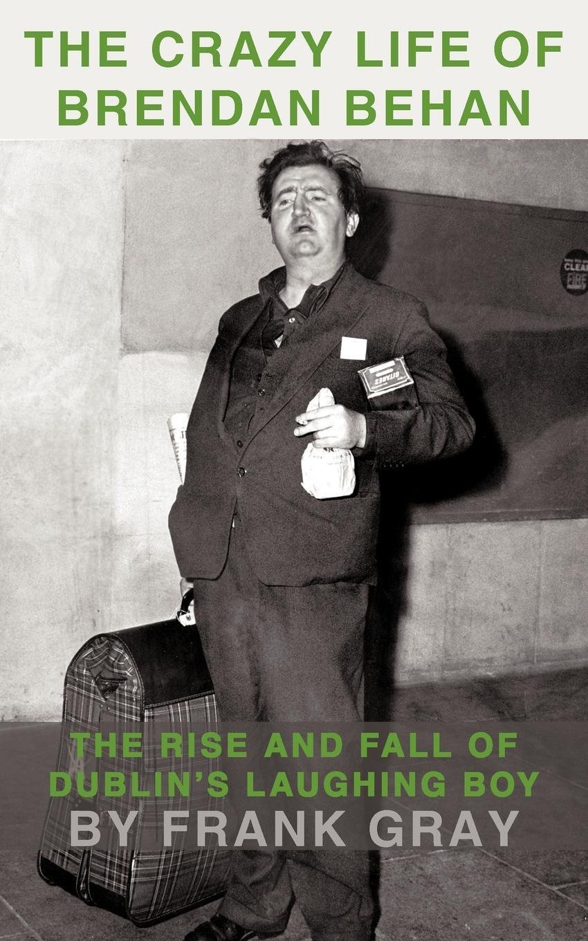 Cover: 9781449068950 | The Crazy Life of Brendan Behan | Frank Gray | Taschenbuch | Paperback