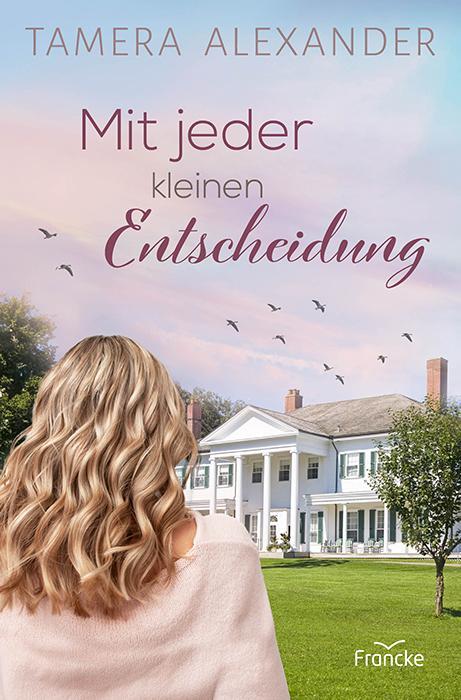 Cover: 9783963624056 | Mit jeder kleinen Entscheidung | Tamera Alexander | Taschenbuch | 2024