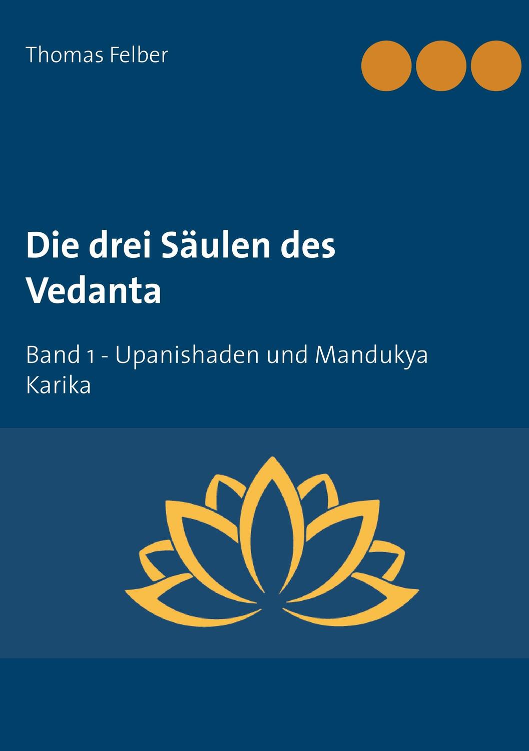 Cover: 9783752848618 | Die drei Säulen des Vedanta | Band 1 Upanishaden und Mandukya Karika