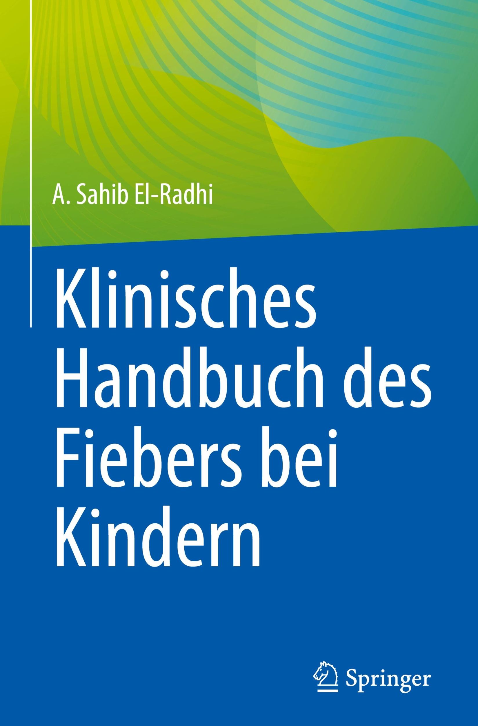 Cover: 9783031292460 | Klinisches Handbuch des Fiebers bei Kindern | A. Sahib El-Radhi | Buch