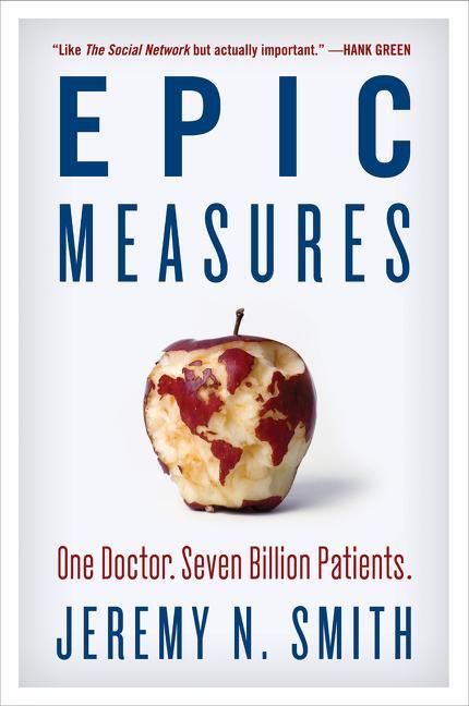 Cover: 9780062237514 | Epic Measures | One Doctor. Seven Billion Patients. | Jeremy N. Smith