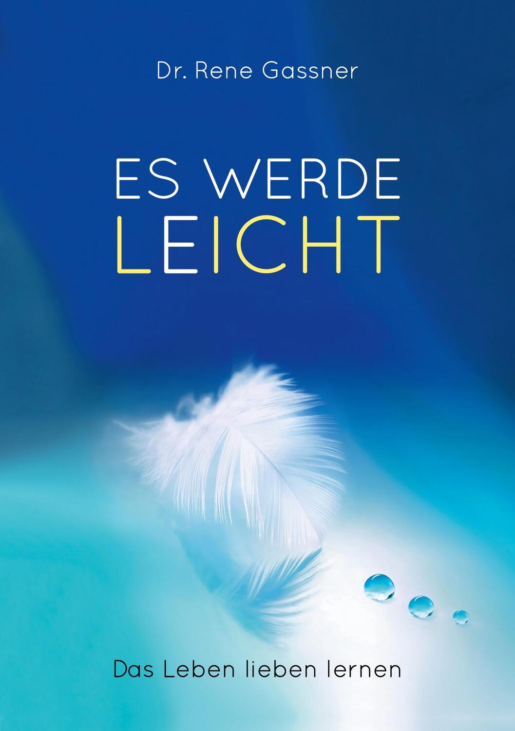 Cover: 9783757830472 | ES WERDE LEICHT | Das Leben lieben lernen | Rene Gassner | Taschenbuch