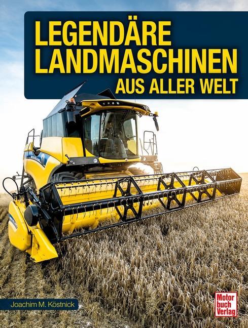 Cover: 9783613043978 | Legendäre Landmaschinen aus aller Welt | Joachim M. Köstnick | Buch