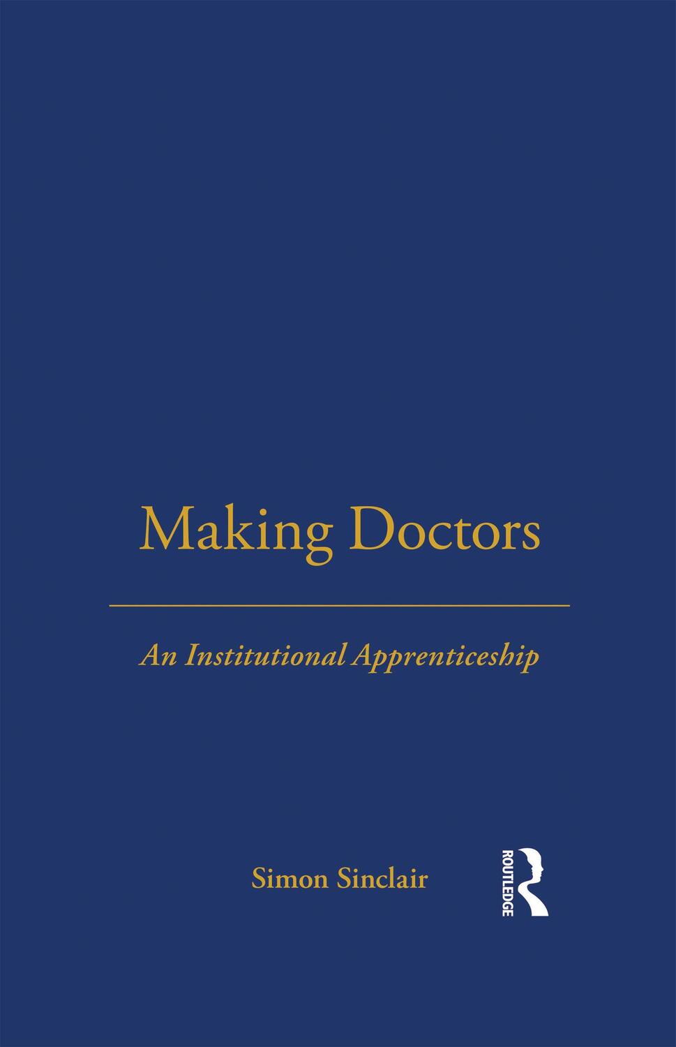 Cover: 9781859739556 | Making Doctors | An Institutional Apprenticeship | Simon Sinclair