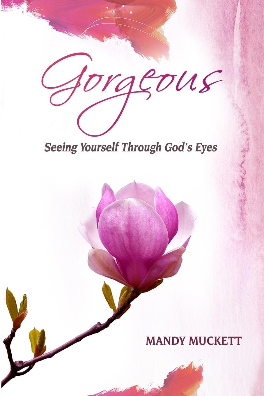 Cover: 9783952325407 | Gorgeous | Seeing Yourself Through God's Eyes | Mandy Muckett | Buch