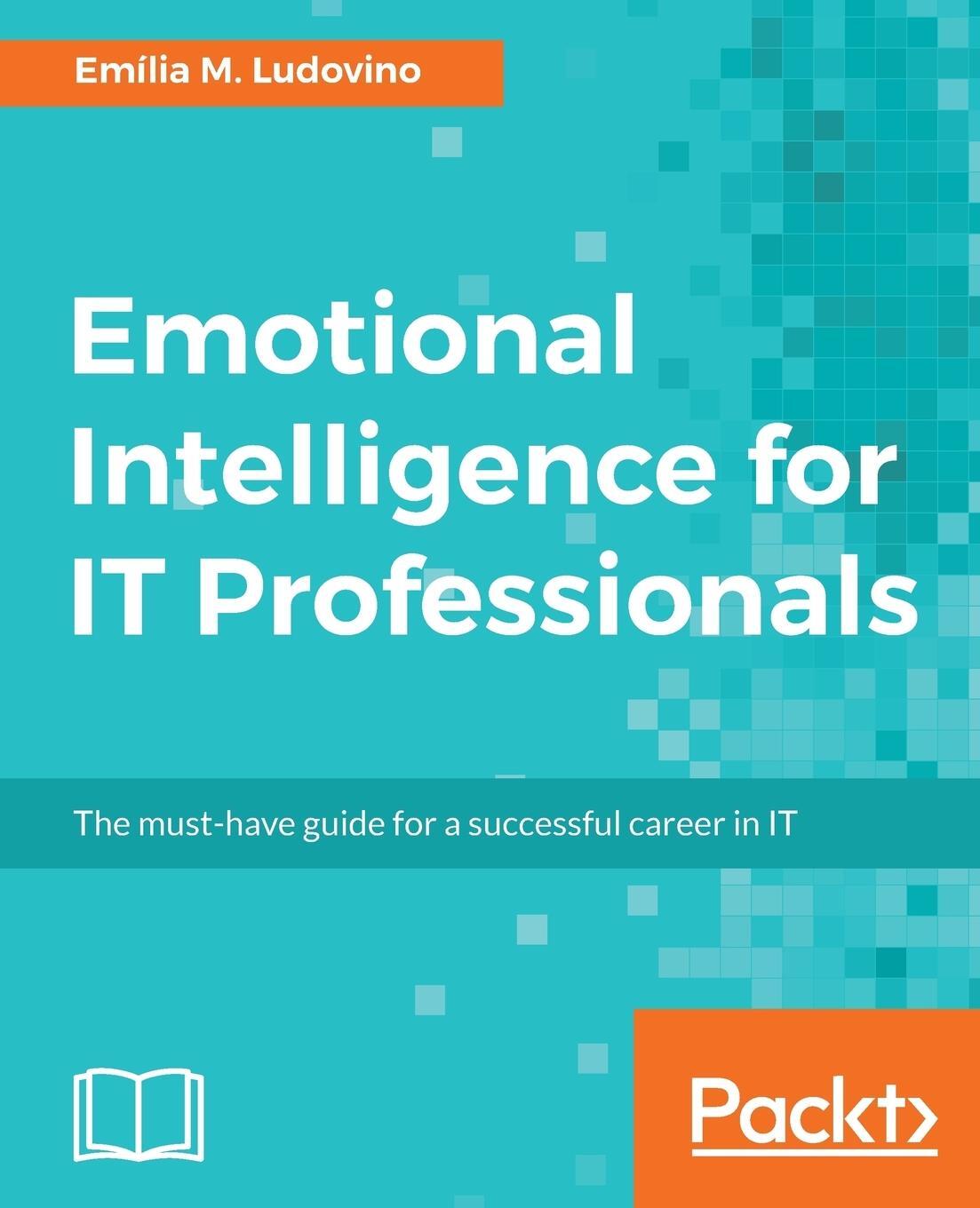 Cover: 9781787285798 | Emotional Intelligence for IT Professionals | Emília M. Ludovino