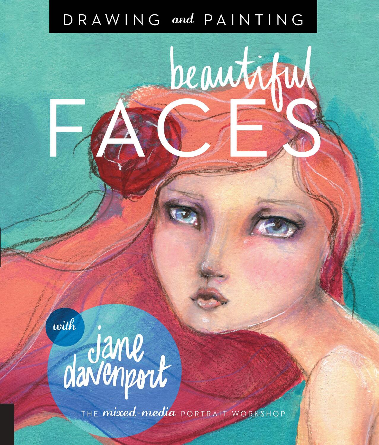Cover: 9781592539864 | Drawing and Painting Beautiful Faces | A Mixed-Media Portrait Workshop