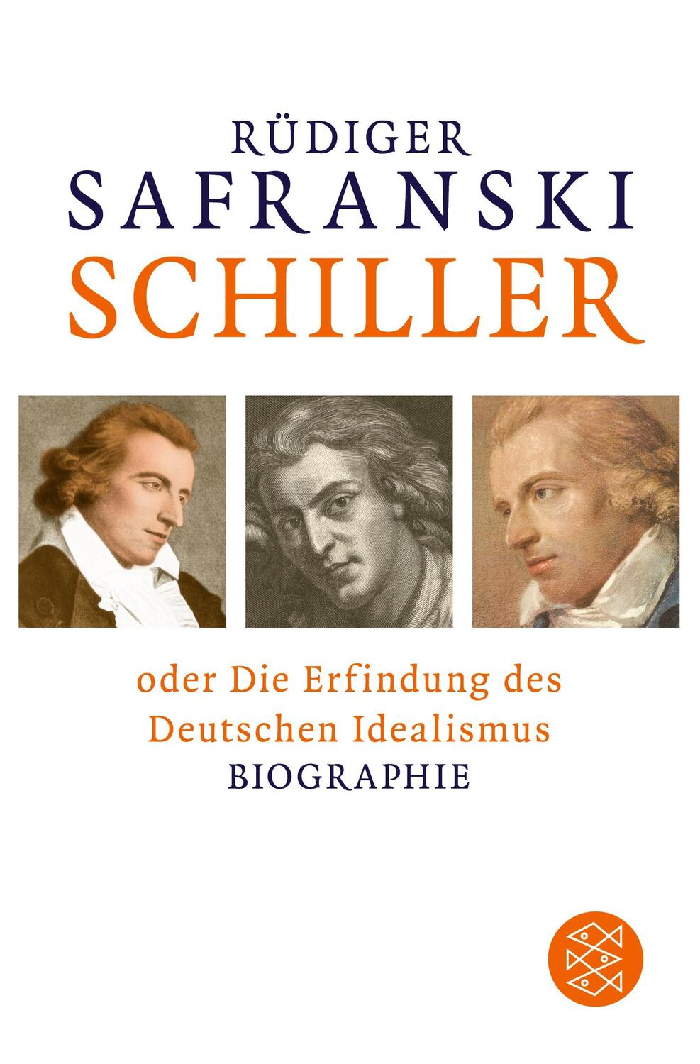 Cover: 9783596033607 | Schiller | oder Die Erfindung des Deutschen Idealismus | Safranski