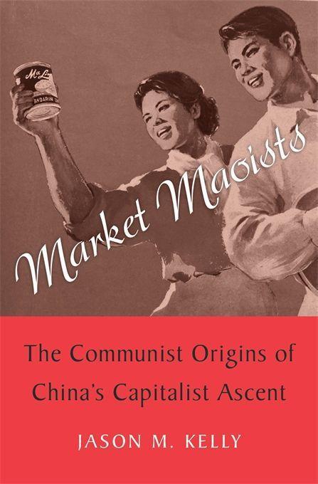 Cover: 9780674986497 | Market Maoists | The Communist Origins of China's Capitalist Ascent