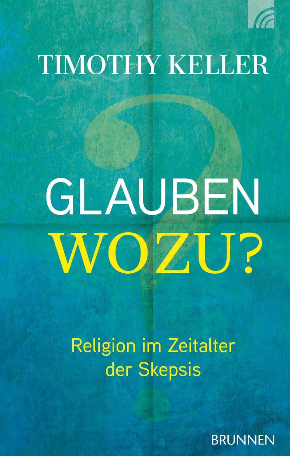 Cover: 9783765507151 | Glauben wozu? | Religion im Zeitalter der Skepsis | Timothy Keller