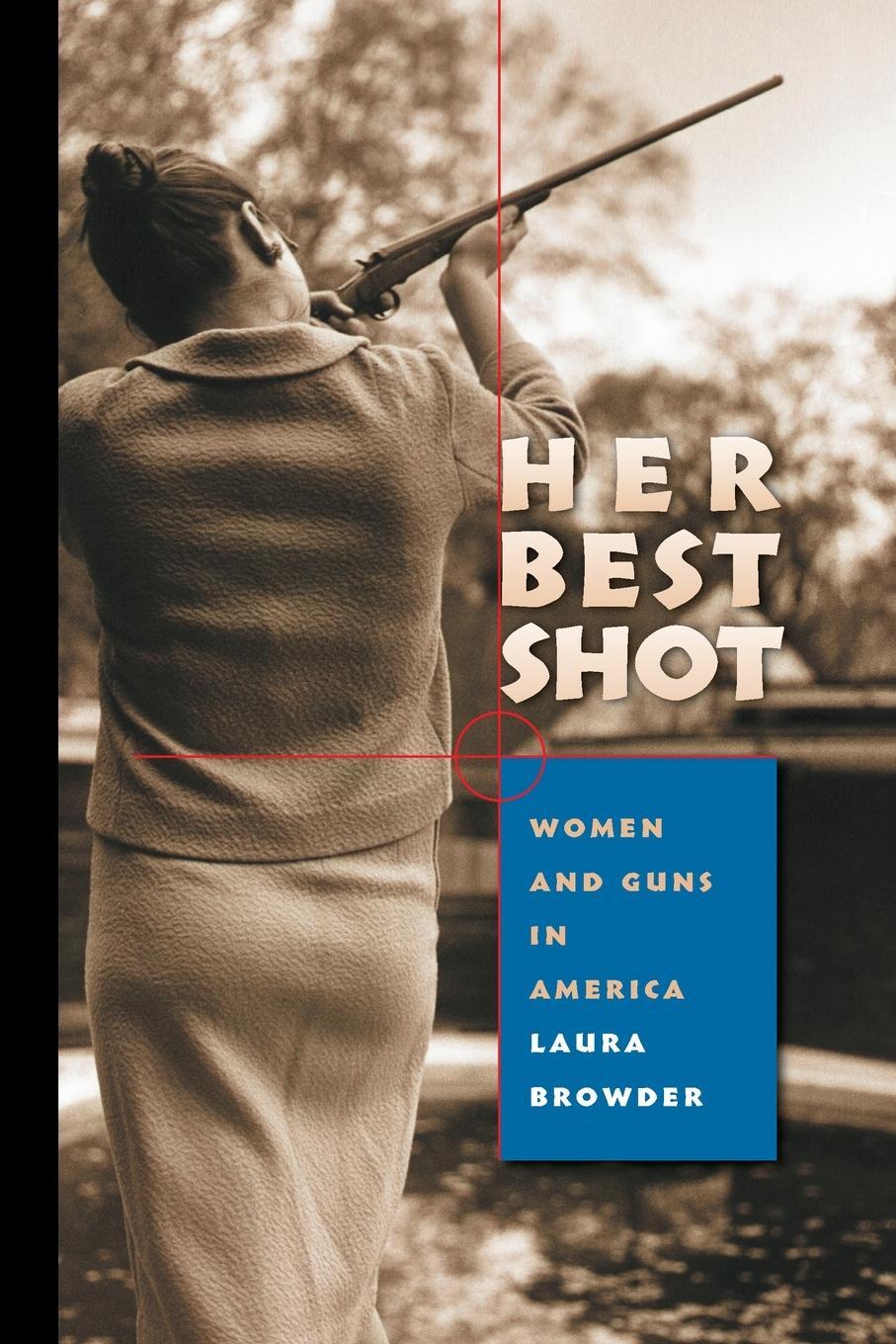Cover: 9780807858899 | Her Best Shot | Women and Guns in America | Laura Browder | Buch