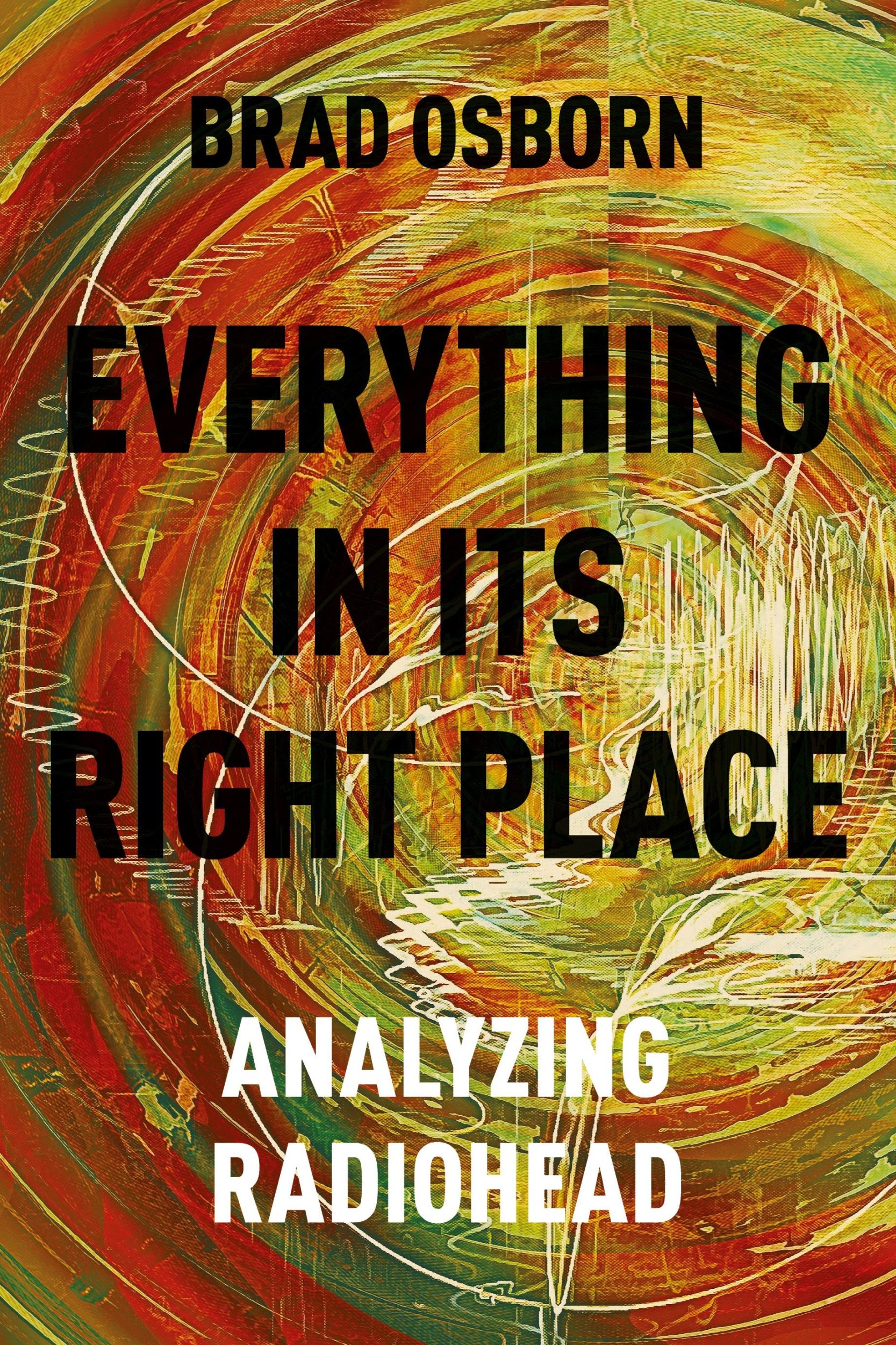 Cover: 9780190629236 | Everything in Its Right Place | Analyzing Radiohead | Brad Osborn