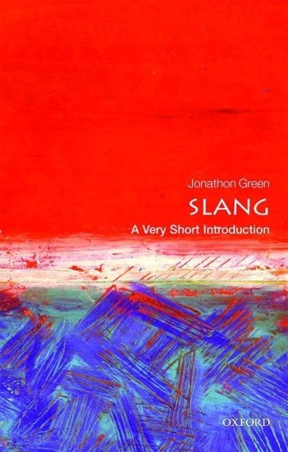 Cover: 9780198729532 | Slang: A Very Short Introduction | Jonathon Green | Taschenbuch | 2016