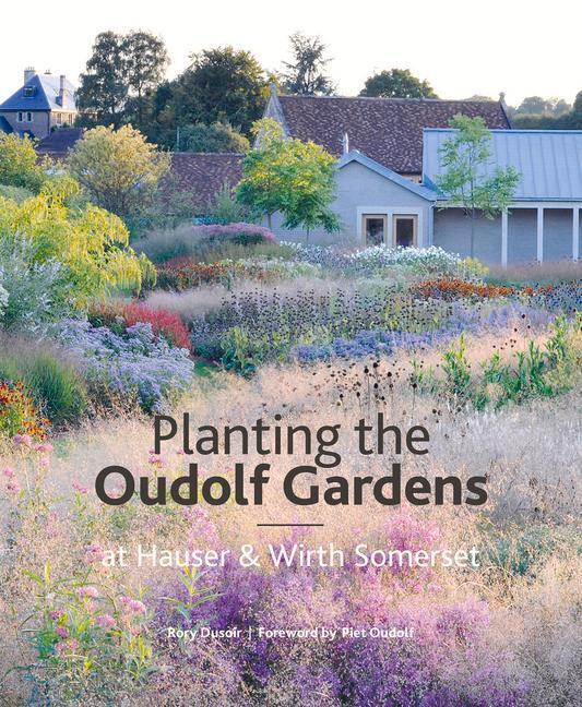 Cover: 9781999734534 | Planting the Oudolf Gardens at Hauser & Wirth Somerset | Rory Dusoir